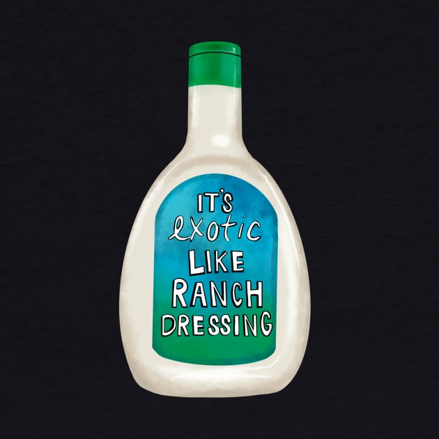 Exotic Like Ranch Dressing by KatieMorrisArt